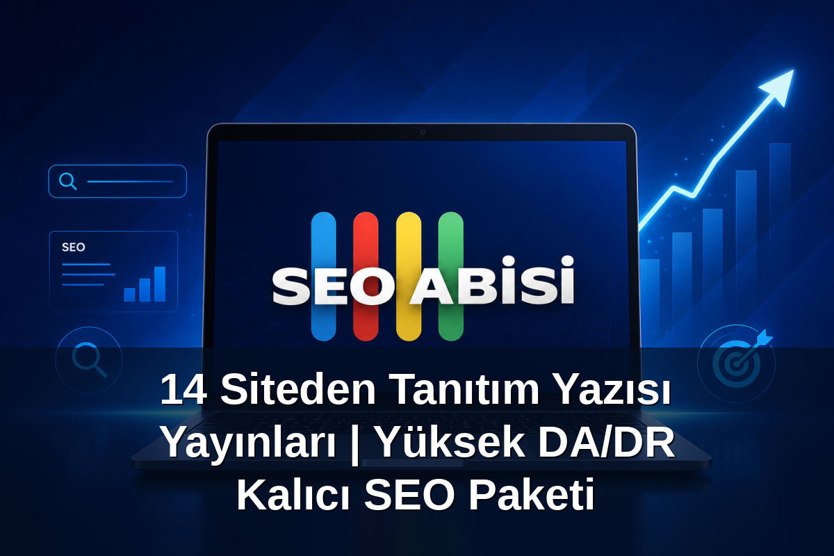 14 Siteden Tanıtım Yazısı Yayınlarım | Yüksek DA/DR Kalıcı SEO Paketi