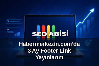 Habermerkezin.com'da 3 Ay Footer Link Yayınlarım