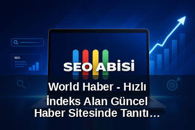 World Haber - Hızlı İndeks Alan Güncel Haber Sitesinde Tanıtım Yazısı Yayınlarım